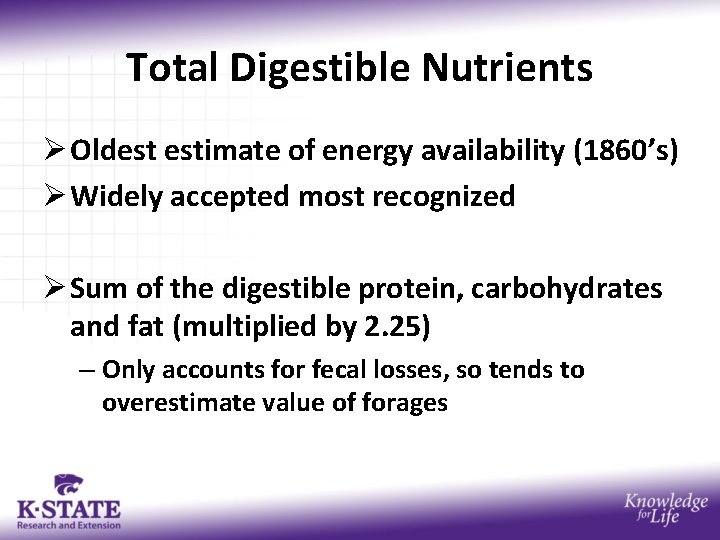 Total Digestible Nutrients Ø Oldest estimate of energy availability (1860’s) Ø Widely accepted most