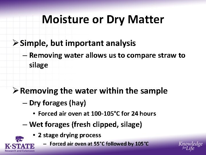 Moisture or Dry Matter Ø Simple, but important analysis – Removing water allows us