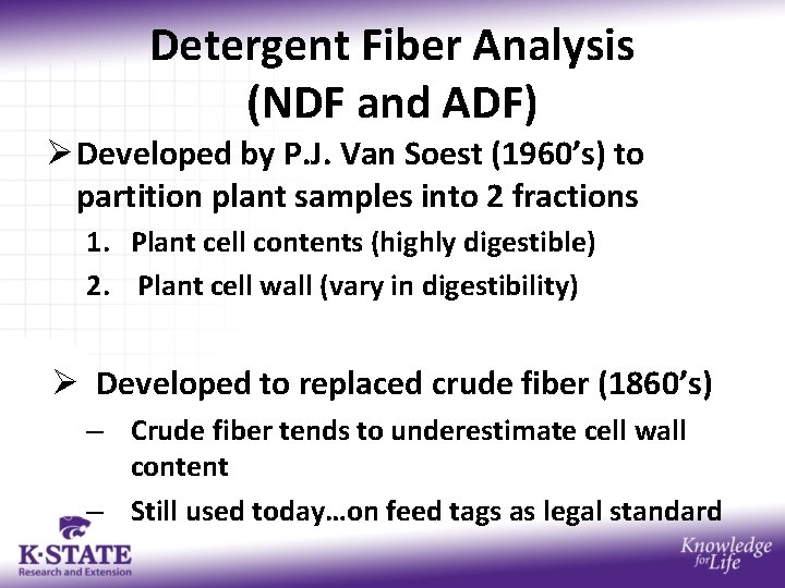 Detergent Fiber Analysis (NDF and ADF) Ø Developed by P. J. Van Soest (1960’s)