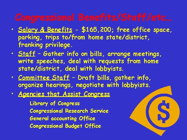 Congressional Benefits/Staff/etc… • Salary & Benefits - $165, 200; free office space, parking, trips