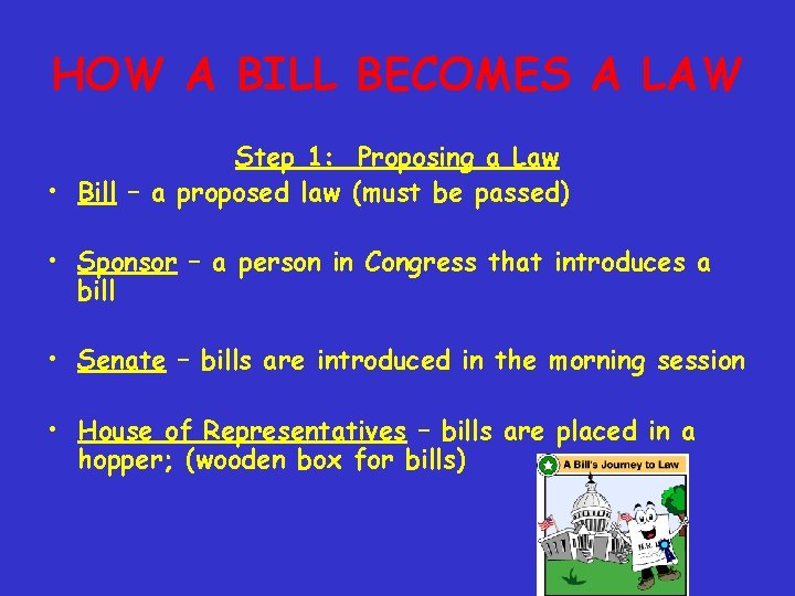 HOW A BILL BECOMES A LAW Step 1: Proposing a Law • Bill –