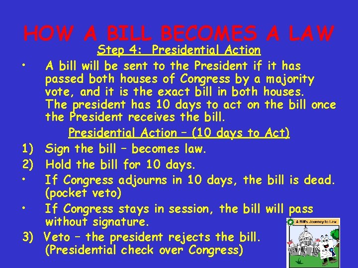 HOW A BILL BECOMES A LAW Step 4: Presidential Action • A bill will