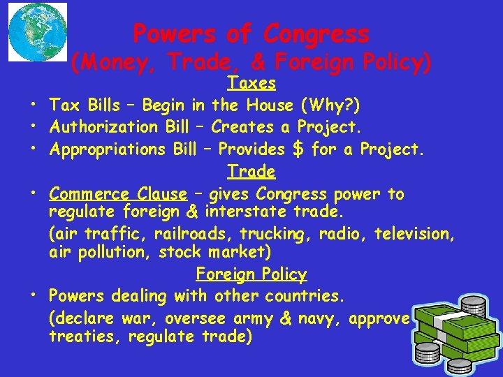 Powers of Congress (Money, Trade, & Foreign Policy) • • • Taxes Tax Bills