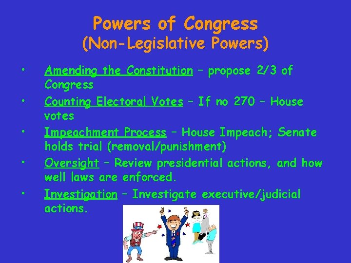 Powers of Congress (Non-Legislative Powers) • • • Amending the Constitution – propose 2/3