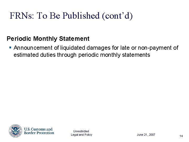 FRNs: To Be Published (cont’d) Periodic Monthly Statement § Announcement of liquidated damages for