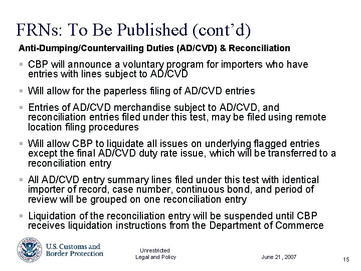 FRNs: To Be Published (cont’d) Anti-Dumping/Countervailing Duties (AD/CVD) & Reconciliation § CBP will announce
