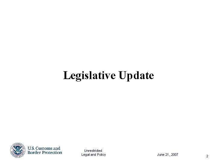 Legislative Update Unrestricted Legal and Policy June 21, 2007 2 