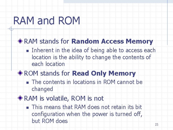 RAM and ROM RAM stands for Random Access Memory n Inherent in the idea