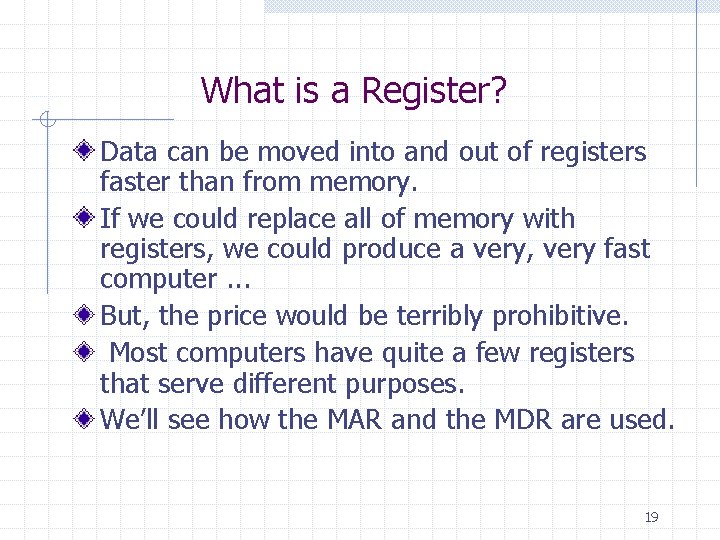 What is a Register? Data can be moved into and out of registers faster