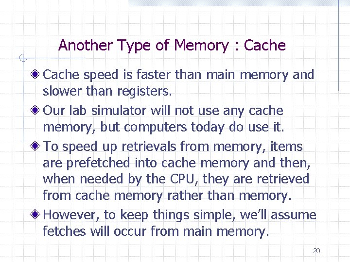 Another Type of Memory : Cache speed is faster than main memory and slower
