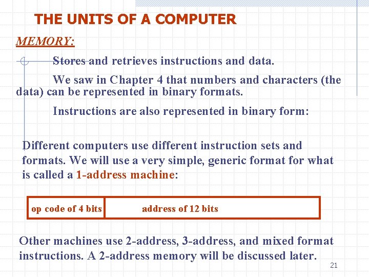 THE UNITS OF A COMPUTER MEMORY: Stores and retrieves instructions and data. We saw