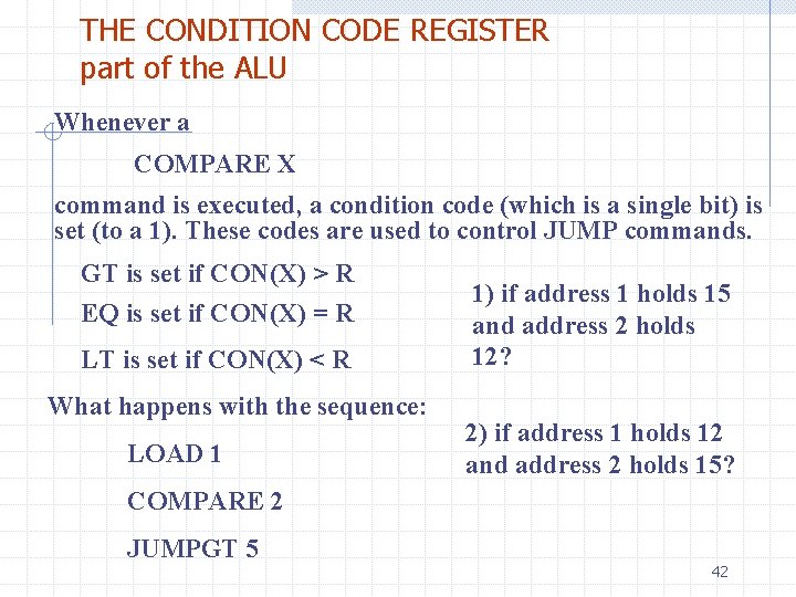 THE CONDITION CODE REGISTER part of the ALU Whenever a COMPARE X command is