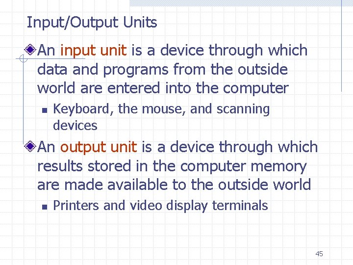 Input/Output Units An input unit is a device through which data and programs from