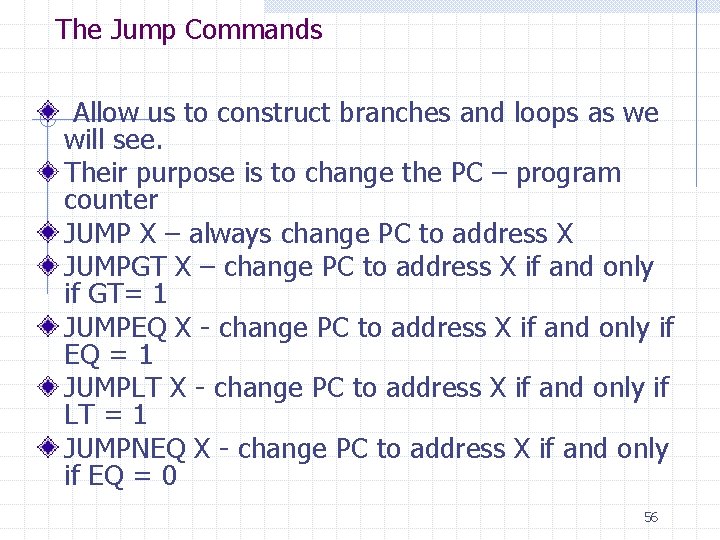 The Jump Commands Allow us to construct branches and loops as we will see.