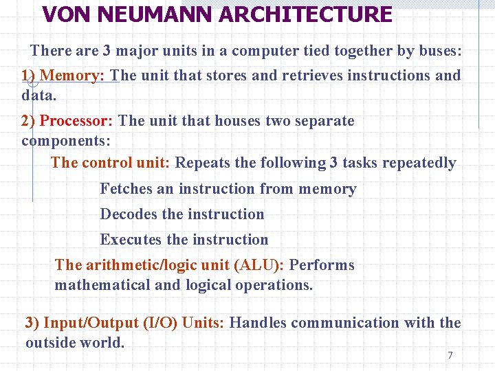 VON NEUMANN ARCHITECTURE There are 3 major units in a computer tied together by
