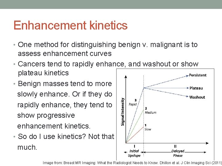 Enhancement kinetics • One method for distinguishing benign v. malignant is to assess enhancement