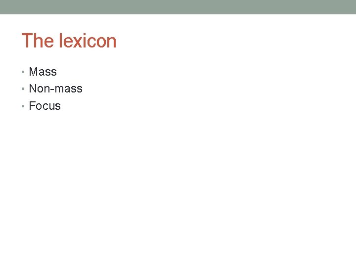 The lexicon • Mass • Non-mass • Focus 