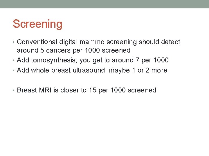 Screening • Conventional digital mammo screening should detect around 5 cancers per 1000 screened