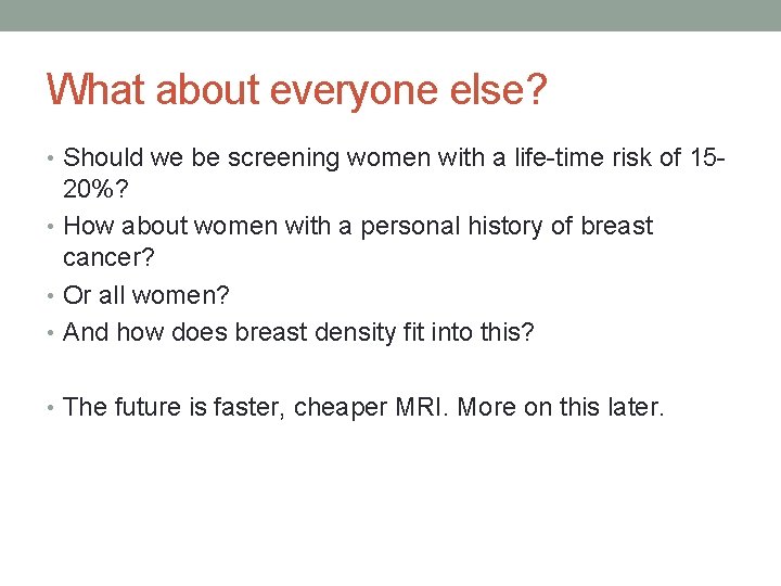 What about everyone else? • Should we be screening women with a life-time risk