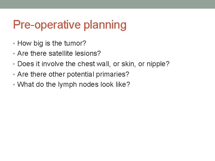 Pre-operative planning • How big is the tumor? • Are there satellite lesions? •