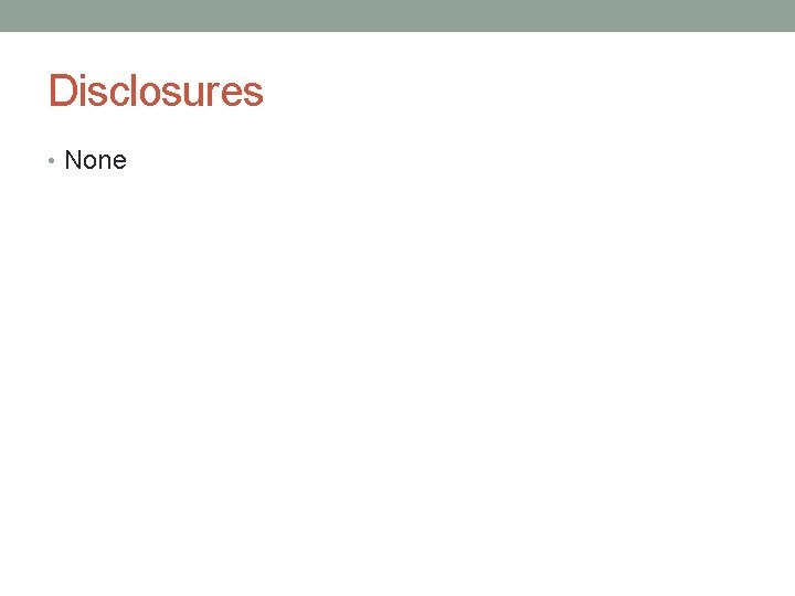Disclosures • None 