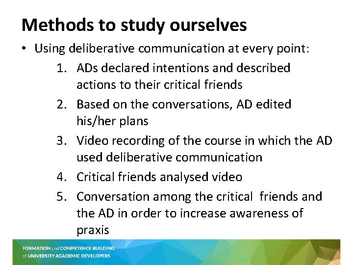 Methods to study ourselves • Using deliberative communication at every point: 1. ADs declared