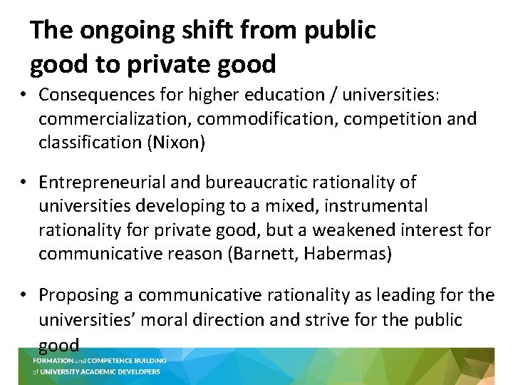 The ongoing shift from public good to private good • Consequences for higher education