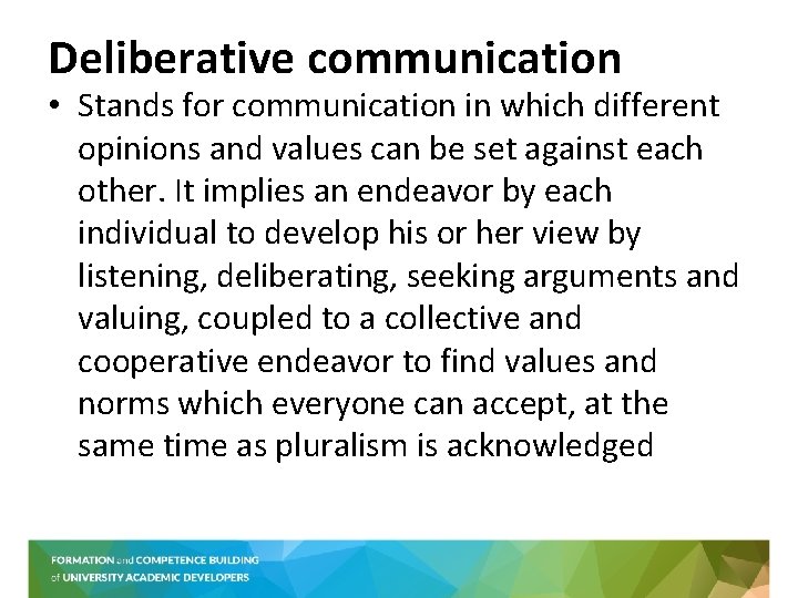 Deliberative communication • Stands for communication in which different opinions and values can be