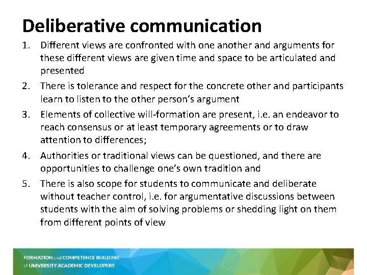 Deliberative communication 1. Different views are confronted with one another and arguments for these