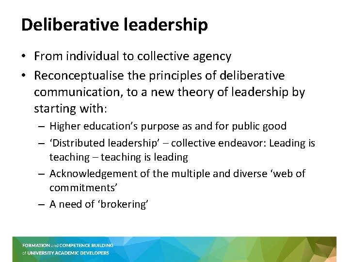 Deliberative leadership • From individual to collective agency • Reconceptualise the principles of deliberative