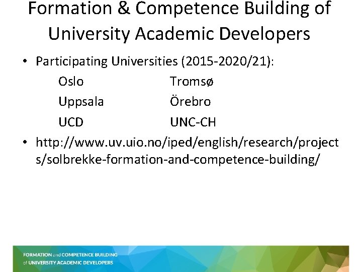 Formation & Competence Building of University Academic Developers • Participating Universities (2015 -2020/21): Oslo