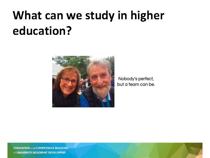 What can we study in higher education? 