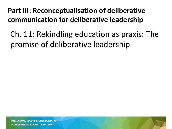 Part III: Reconceptualisation of deliberative communication for deliberative leadership Ch. 11: Rekindling education as