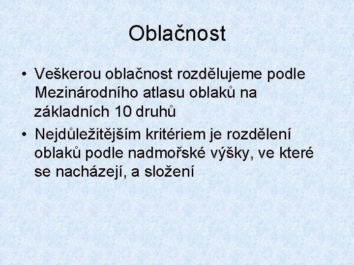 Oblačnost • Veškerou oblačnost rozdělujeme podle Mezinárodního atlasu oblaků na základních 10 druhů •