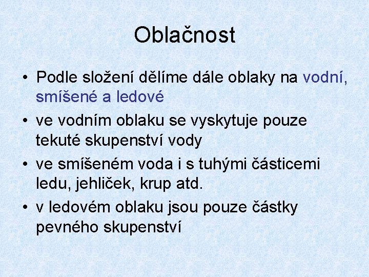 Oblačnost • Podle složení dělíme dále oblaky na vodní, smíšené a ledové • ve