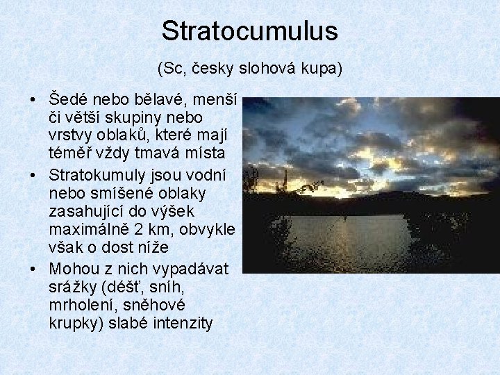 Stratocumulus (Sc, česky slohová kupa) • Šedé nebo bělavé, menší či větší skupiny nebo