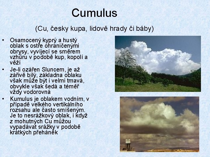 Cumulus (Cu, česky kupa, lidově hrady či báby) • Osamocený kyprý a hustý oblak