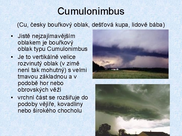 Cumulonimbus (Cu, česky bouřkový oblak, dešťová kupa, lidově bába) • Jistě nejzajímavějším oblakem je