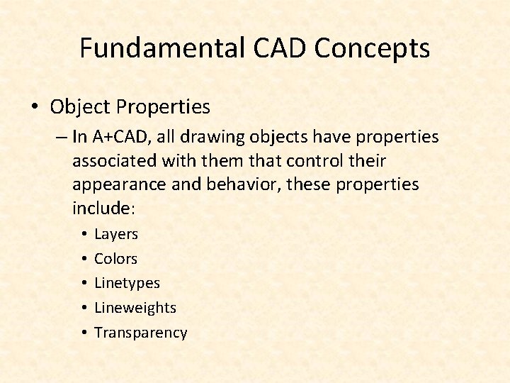 Fundamental CAD Concepts • Object Properties – In A+CAD, all drawing objects have properties