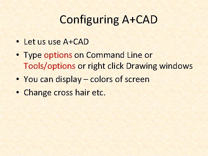 Configuring A+CAD • Let us use A+CAD • Type options on Command Line or