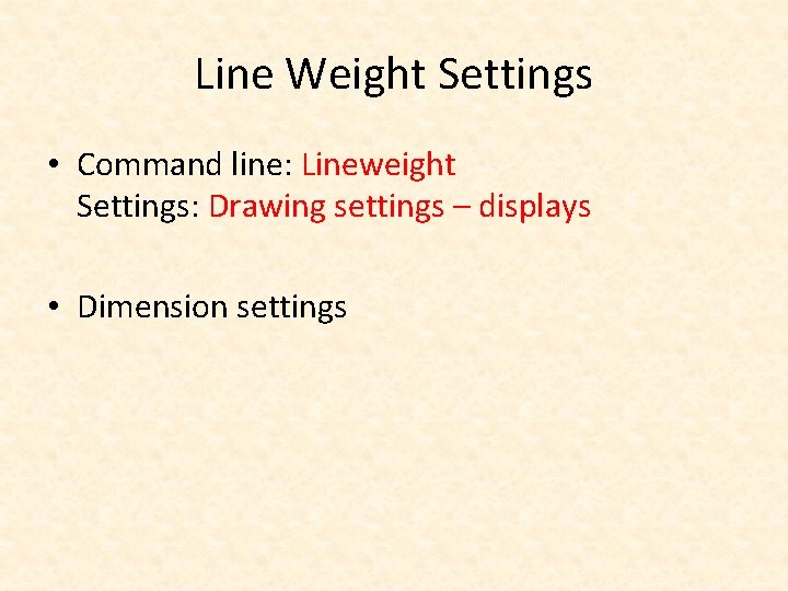 Line Weight Settings • Command line: Lineweight Settings: Drawing settings – displays • Dimension