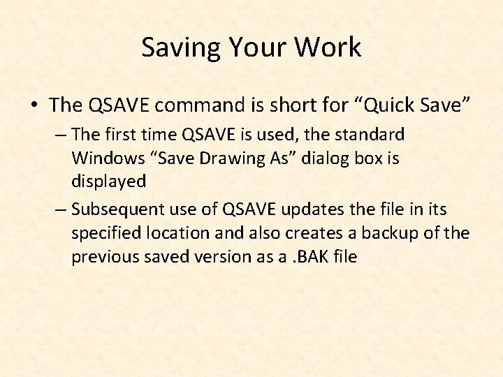 Saving Your Work • The QSAVE command is short for “Quick Save” – The