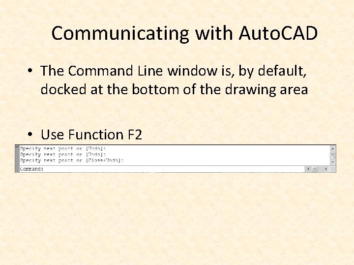 Communicating with Auto. CAD • The Command Line window is, by default, docked at