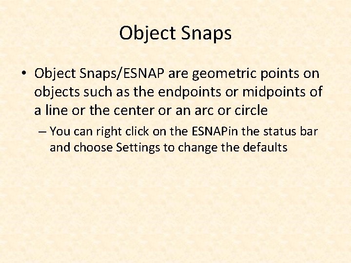 Object Snaps • Object Snaps/ESNAP are geometric points on objects such as the endpoints
