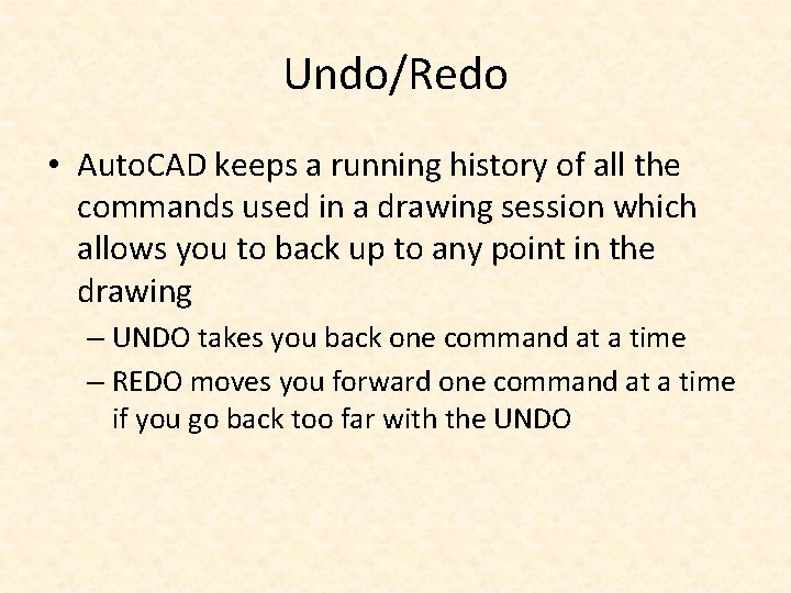 Undo/Redo • Auto. CAD keeps a running history of all the commands used in
