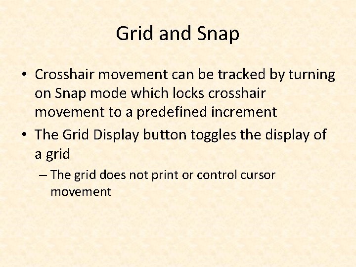 Grid and Snap • Crosshair movement can be tracked by turning on Snap mode