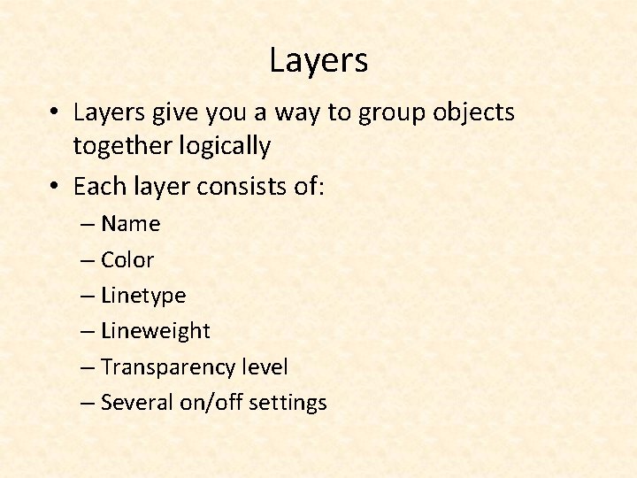 Layers • Layers give you a way to group objects together logically • Each