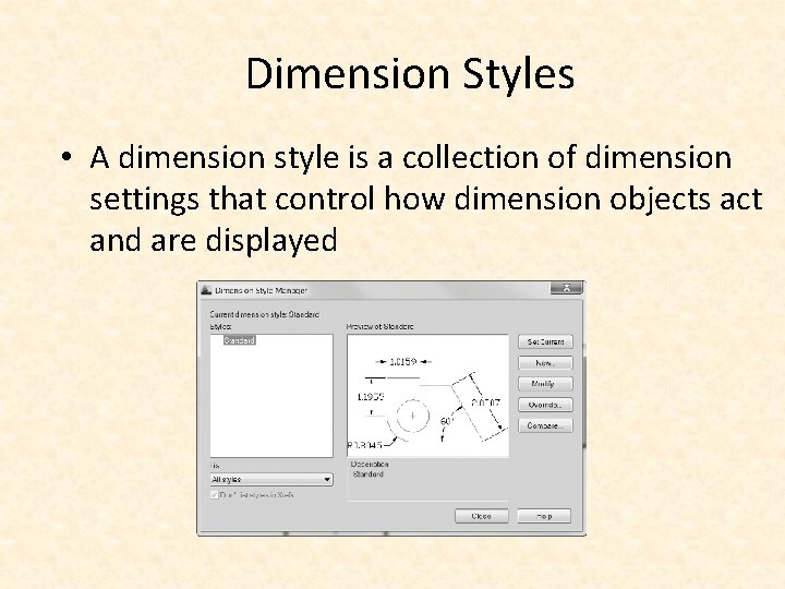 Dimension Styles • A dimension style is a collection of dimension settings that control