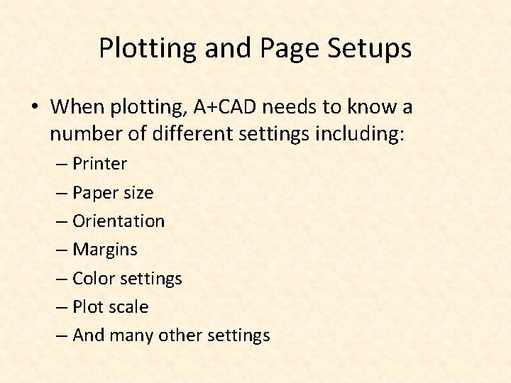 Plotting and Page Setups • When plotting, A+CAD needs to know a number of