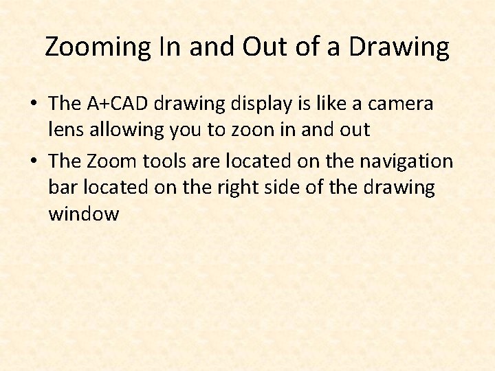 Zooming In and Out of a Drawing • The A+CAD drawing display is like